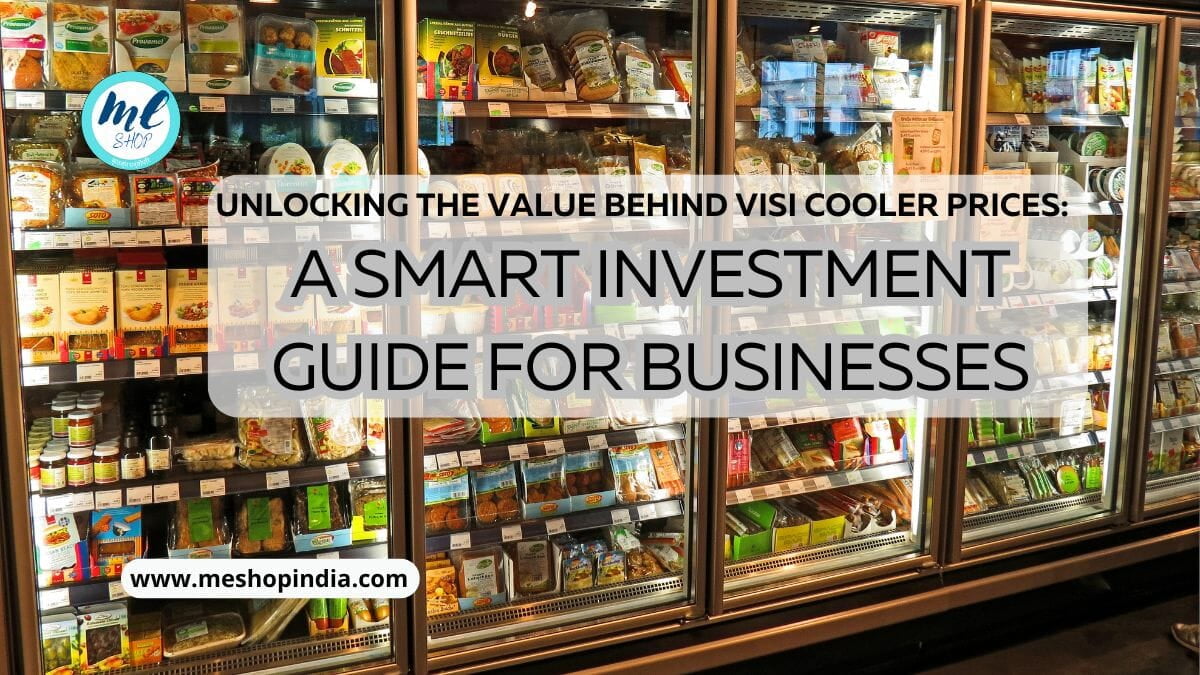 UNLOCKING THE VALUE BEHIND VISI COOLER PRICES: A SMART INVESTMENT GUIDE FOR BUSINESSES